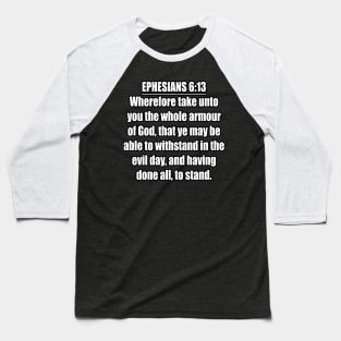 Ephesians 6:13 King James Version (KJV) Bible Verse Typography Baseball T-Shirt